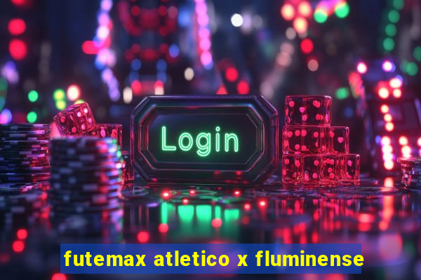 futemax atletico x fluminense