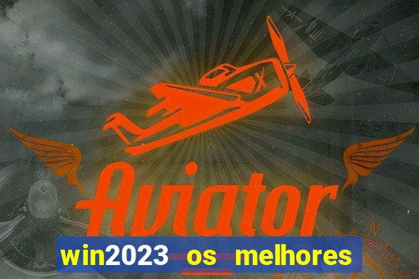 win2023 os melhores jogos de cassino