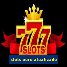 slots ouro atualizado