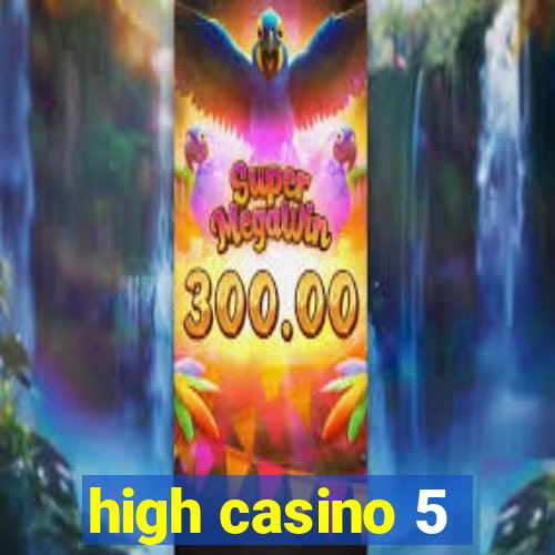 high casino 5