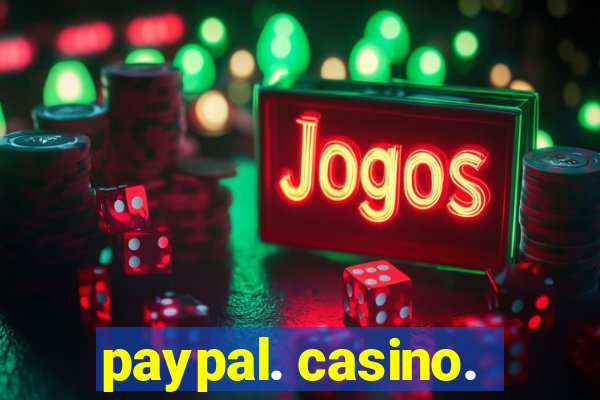 paypal. casino.