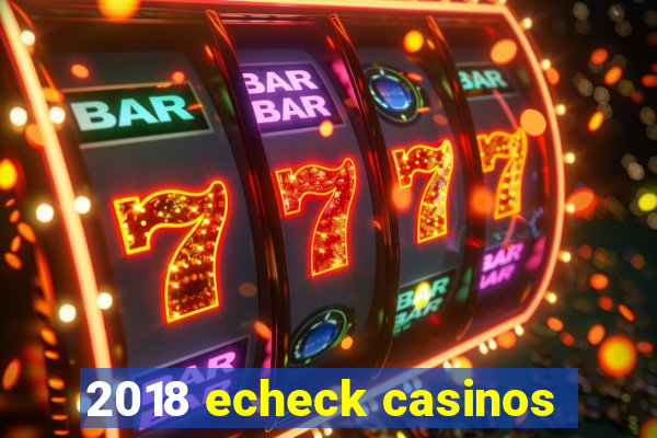 2018 echeck casinos