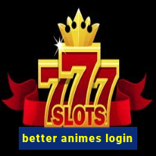 better animes login