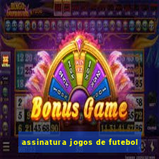 assinatura jogos de futebol