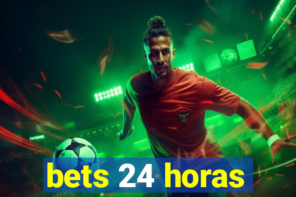 bets 24 horas