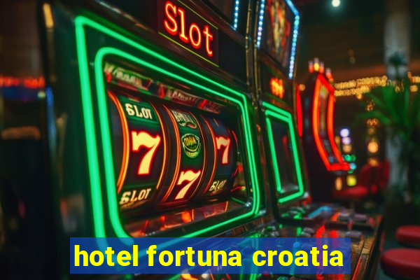 hotel fortuna croatia