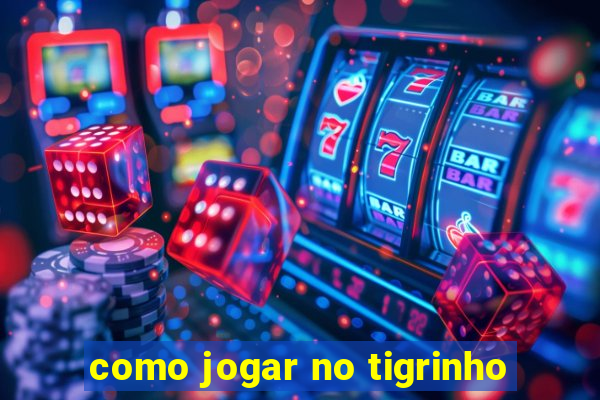 como jogar no tigrinho