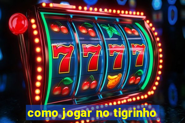 como jogar no tigrinho