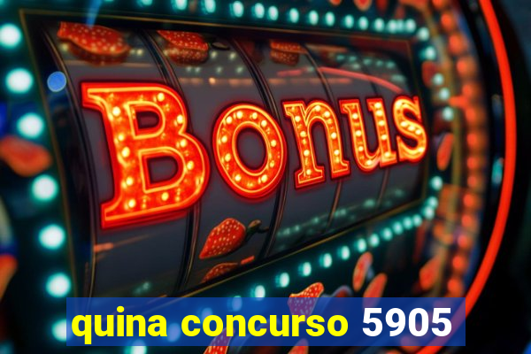 quina concurso 5905