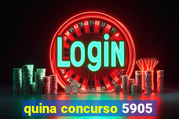 quina concurso 5905