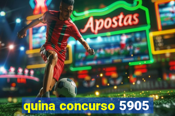 quina concurso 5905