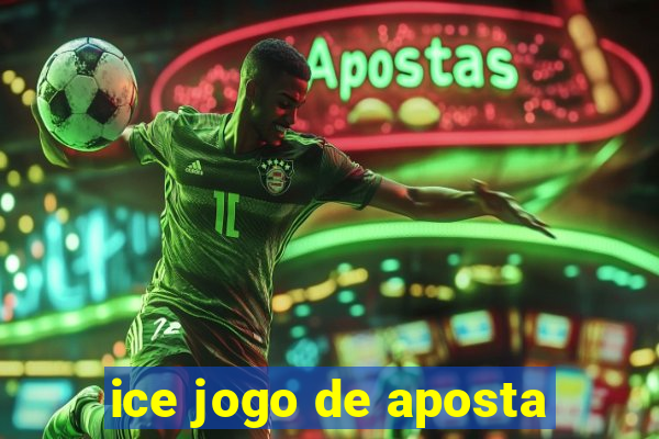 ice jogo de aposta