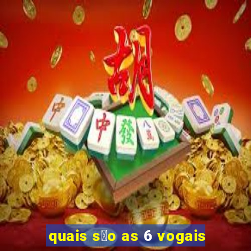 quais s茫o as 6 vogais