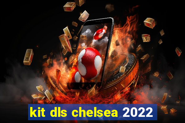 kit dls chelsea 2022