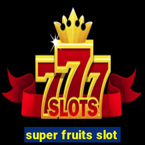 super fruits slot