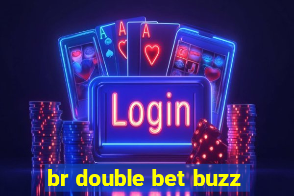 br double bet buzz