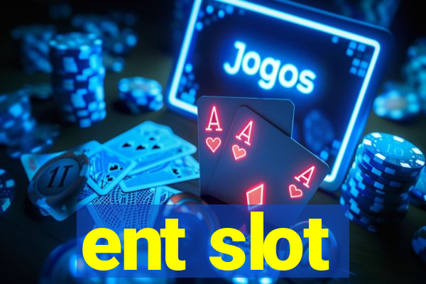 ent slot