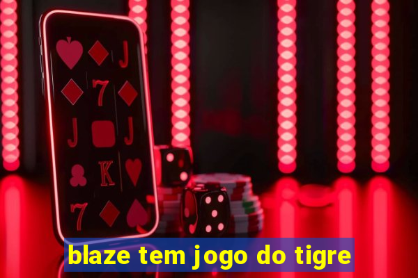 blaze tem jogo do tigre