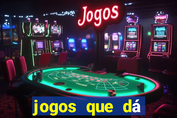 jogos que dá dinheiro grátis