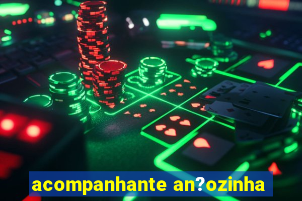 acompanhante an?ozinha