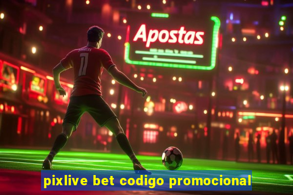 pixlive bet codigo promocional