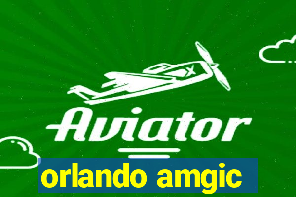 orlando amgic