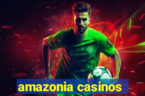 amazonia casinos