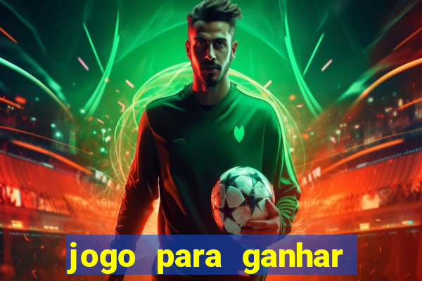 jogo para ganhar dinheiro de verdade slots