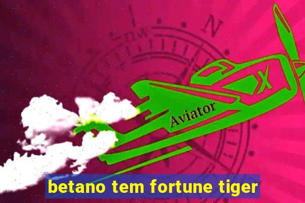 betano tem fortune tiger