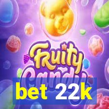 bet 22k