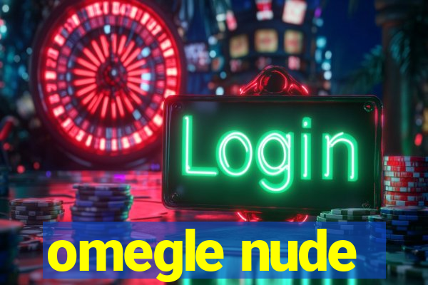 omegle nude