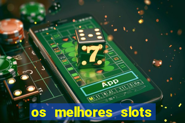 os melhores slots para ganhar dinheiro