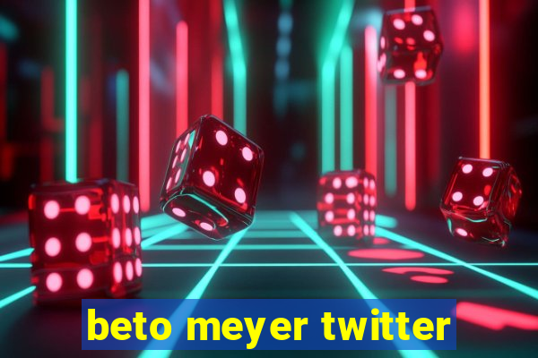 beto meyer twitter