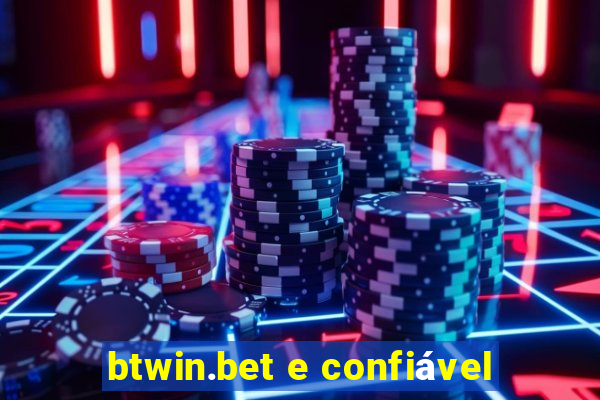 btwin.bet e confiável