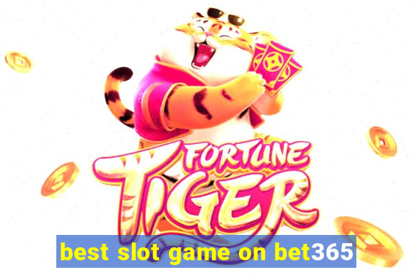 best slot game on bet365