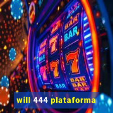 will 444 plataforma