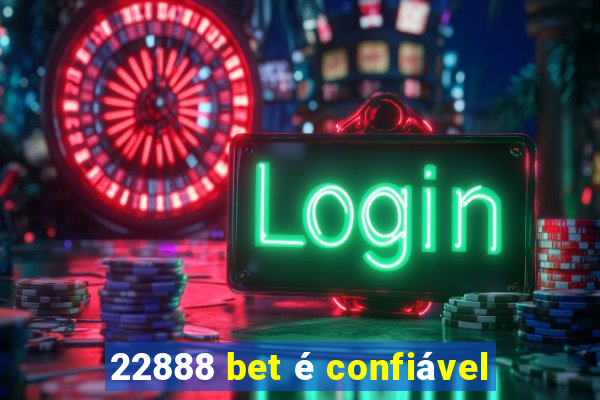 22888 bet é confiável