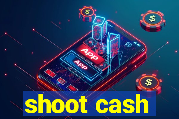 shoot cash