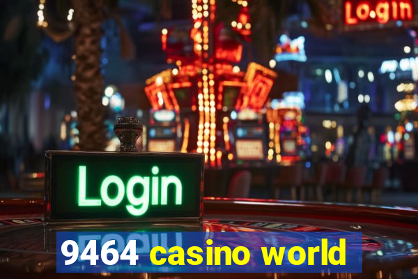 9464 casino world