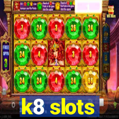 k8 slots