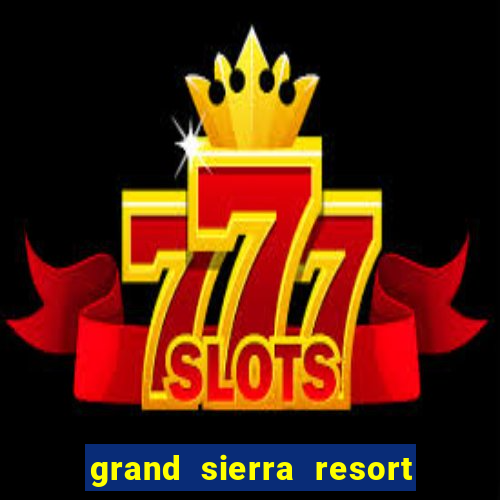 grand sierra resort & casino