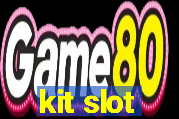 kit slot