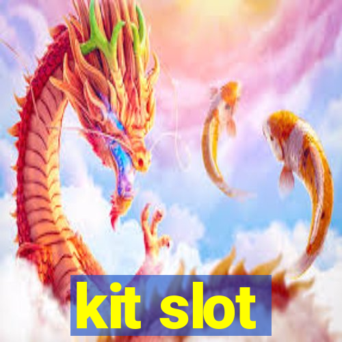 kit slot