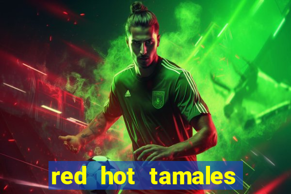 red hot tamales slot sites