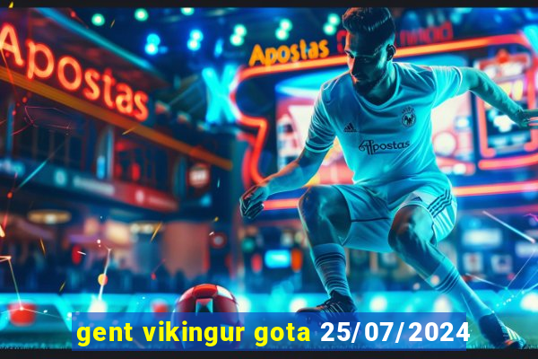 gent vikingur gota 25/07/2024