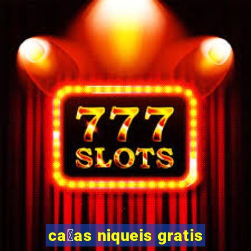 ca莽as niqueis gratis