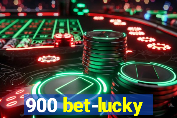 900 bet-lucky