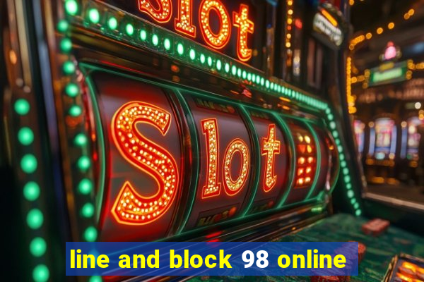 line and block 98 online