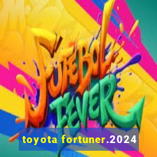 toyota fortuner.2024