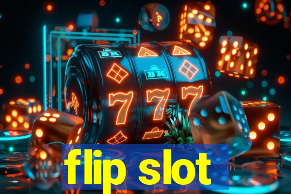 flip slot